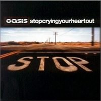 Stop Crying Your Heart Out – Oasis 选自《Stop Crying Your Heart Out》专辑